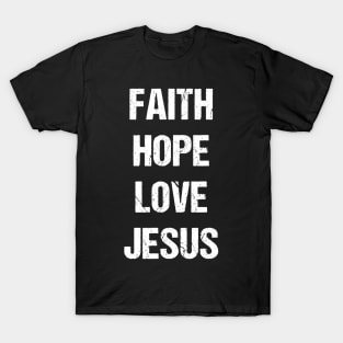 Faith Hope Love Jesus White Text Based Design T-Shirt